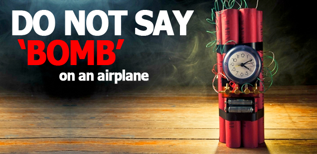 DO NOT SAY 'Bomb' on an airplane!